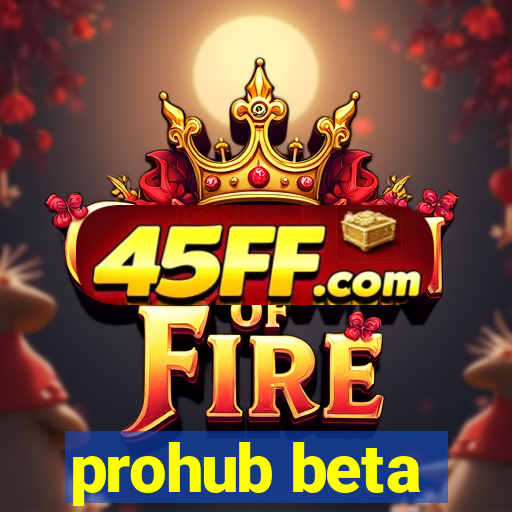prohub beta